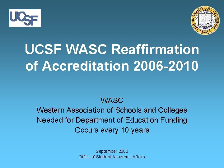 UCSF WASC Reaffirmation of Accreditation 2006 -2010 WASC Western Association of Schools and Colleges