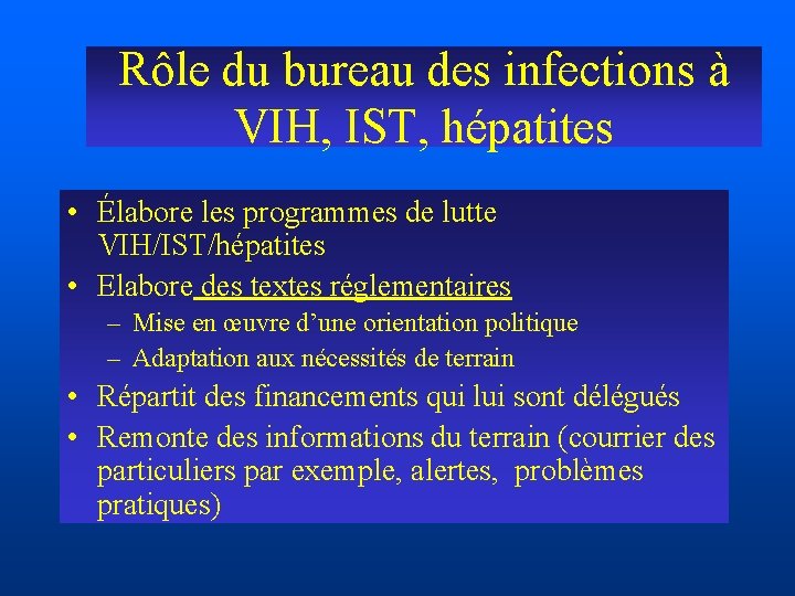 Rôle du bureau des infections à VIH, IST, hépatites • Élabore les programmes de