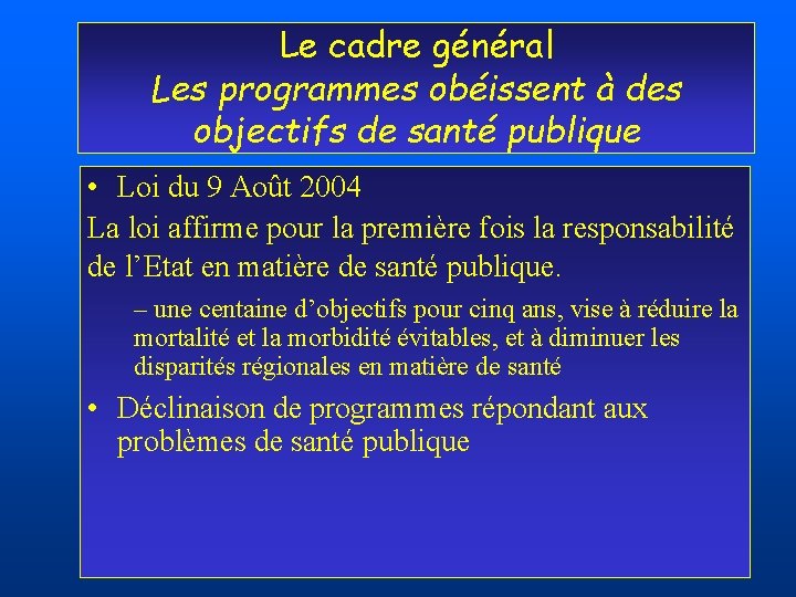 Le cadre général Les programmes obéissent à des objectifs de santé publique • Loi