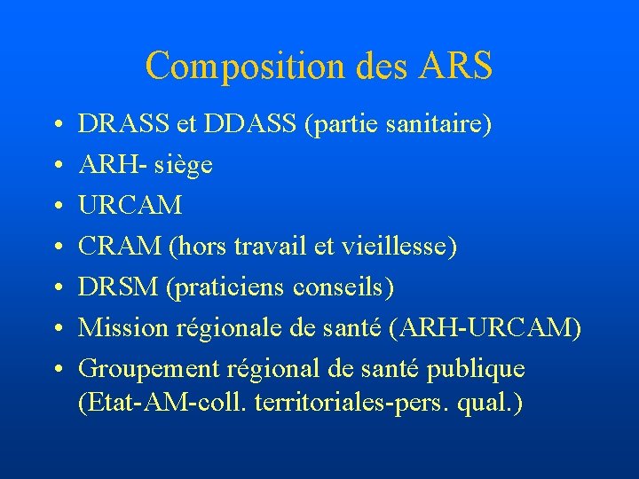 Composition des ARS • • DRASS et DDASS (partie sanitaire) ARH- siège URCAM CRAM