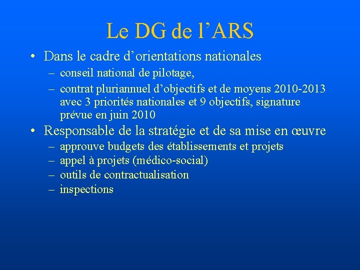 Le DG de l’ARS • Dans le cadre d’orientations nationales – conseil national de