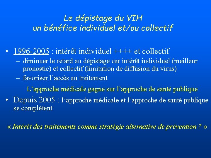 Le dépistage du VIH un bénéfice individuel et/ou collectif • 1996 -2005 : intérêt