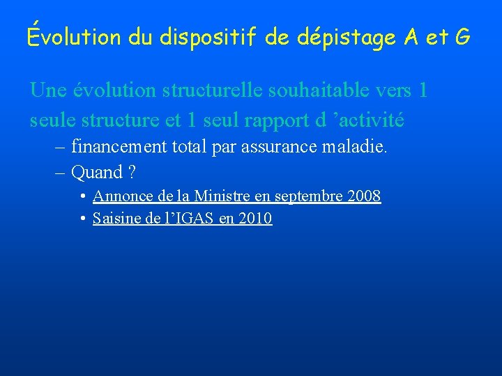 Évolution du dispositif de dépistage A et G Une évolution structurelle souhaitable vers 1