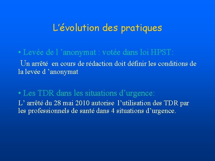 L’évolution des pratiques • Levée de l ’anonymat : votée dans loi HPST: Un