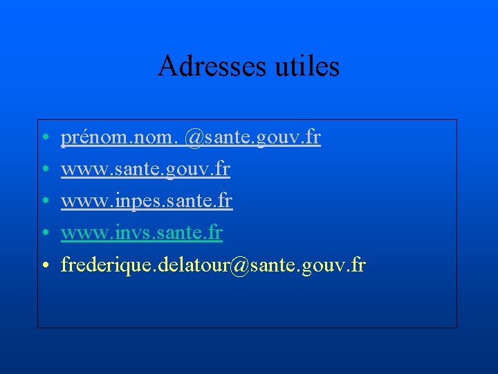 Adresses utiles • • • prénom. @sante. gouv. fr www. inpes. sante. fr www.