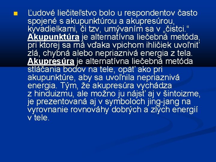  Ľudové liečiteľstvo bolo u respondentov často spojené s akupunktúrou a akupresúrou, kyvadielkami, či