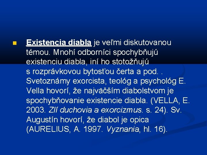  Existencia diabla je veľmi diskutovanou témou. Mnohí odborníci spochybňujú existenciu diabla, iní ho