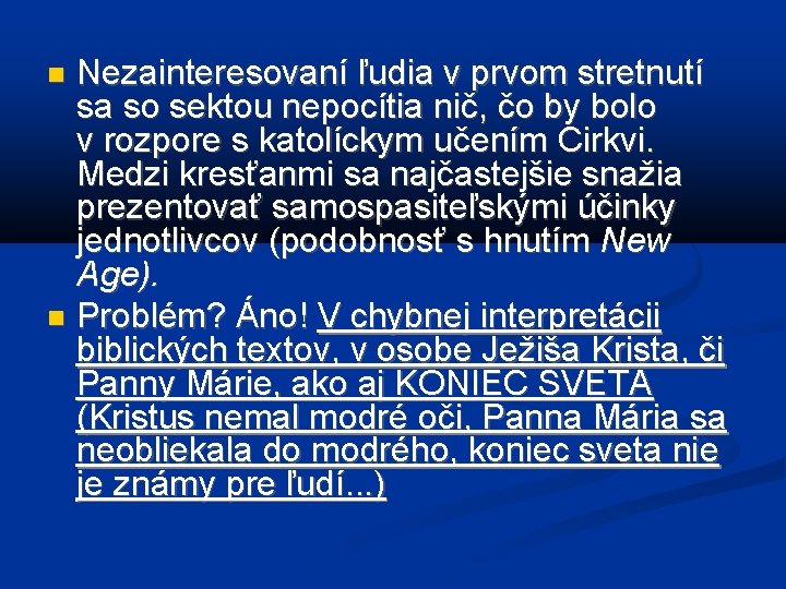 Nezainteresovaní ľudia v prvom stretnutí sa so sektou nepocítia nič, čo by bolo v