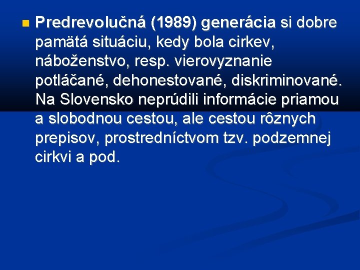  Predrevolučná (1989) generácia si dobre pamätá situáciu, kedy bola cirkev, náboženstvo, resp. vierovyznanie