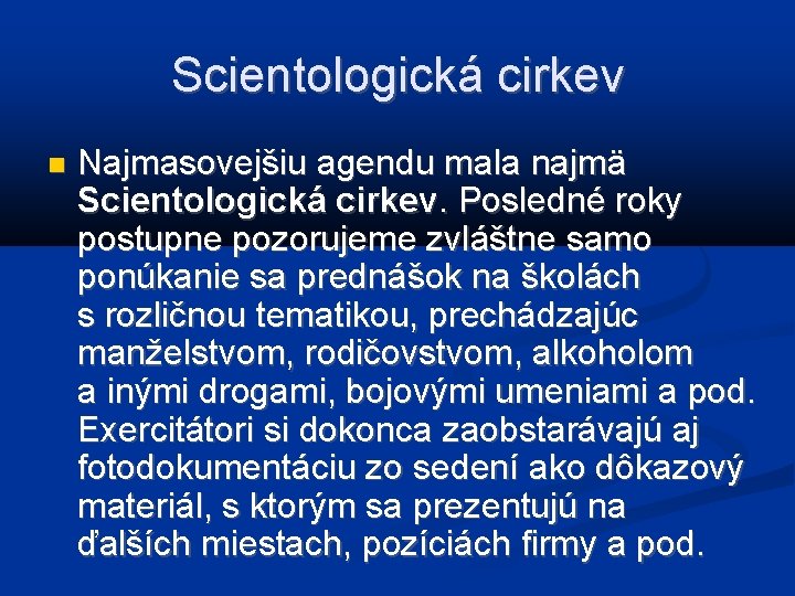 Scientologická cirkev Najmasovejšiu agendu mala najmä Scientologická cirkev. Posledné roky postupne pozorujeme zvláštne samo