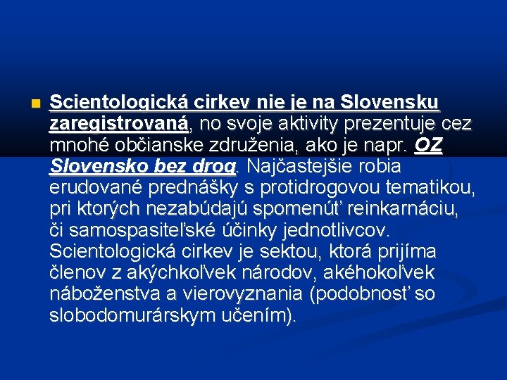  Scientologická cirkev nie je na Slovensku zaregistrovaná, no svoje aktivity prezentuje cez mnohé