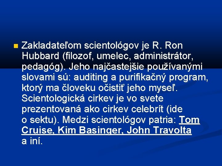  Zakladateľom scientológov je R. Ron Hubbard (filozof, umelec, administrátor, pedagóg). Jeho najčastejšie používanými