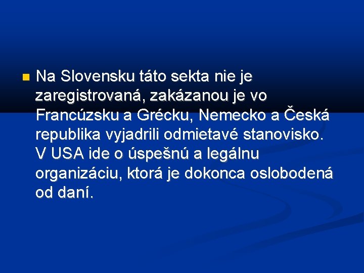  Na Slovensku táto sekta nie je zaregistrovaná, zakázanou je vo Francúzsku a Grécku,