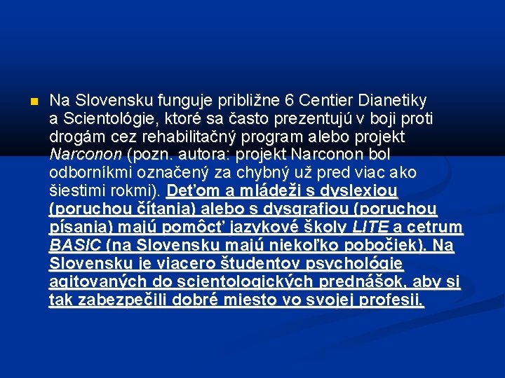  Na Slovensku funguje približne 6 Centier Dianetiky a Scientológie, ktoré sa často prezentujú