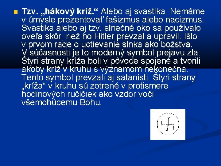  Tzv. „hákový kríž. “ Alebo aj svastika. Nemáme v úmysle prezentovať fašizmus alebo