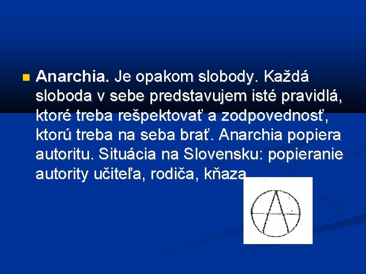  Anarchia. Je opakom slobody. Každá sloboda v sebe predstavujem isté pravidlá, ktoré treba