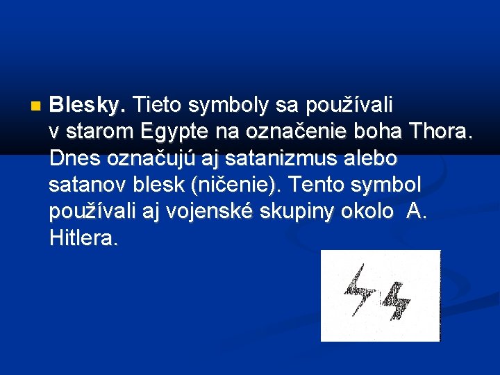  Blesky. Tieto symboly sa používali v starom Egypte na označenie boha Thora. Dnes