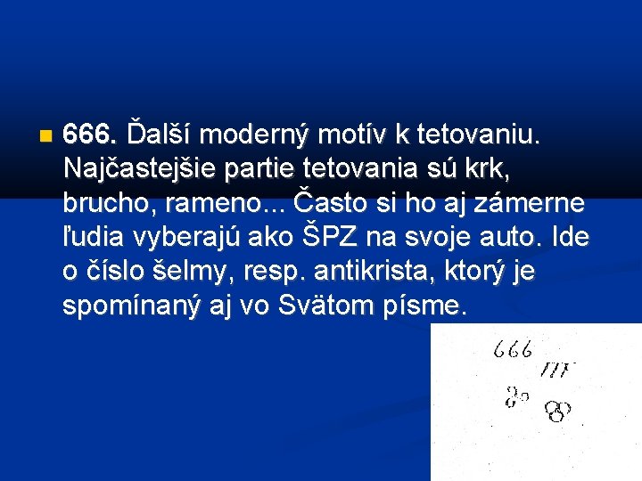  666. Ďalší moderný motív k tetovaniu. Najčastejšie partie tetovania sú krk, brucho, rameno.