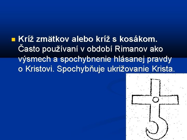  Kríž zmätkov alebo kríž s kosákom. Často používaní v období Rimanov ako výsmech