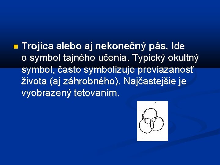  Trojica alebo aj nekonečný pás. Ide o symbol tajného učenia. Typický okultný symbol,