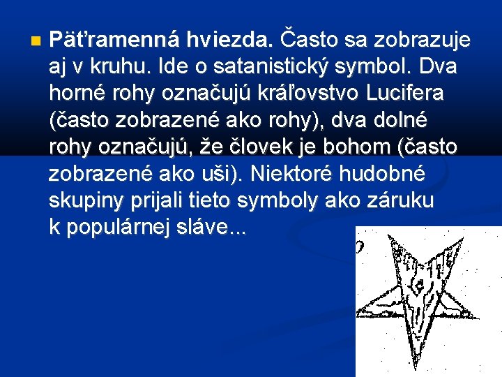  Päťramenná hviezda. Často sa zobrazuje aj v kruhu. Ide o satanistický symbol. Dva