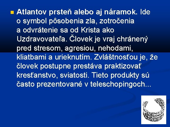  Atlantov prsteň alebo aj náramok. Ide o symbol pôsobenia zla, zotročenia a odvrátenie