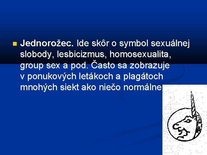  Jednorožec. Ide skôr o symbol sexuálnej slobody, lesbicizmus, homosexualita, group sex a pod.