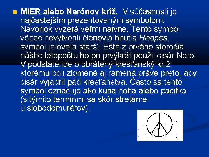  MIER alebo Nerónov kríž. V súčasnosti je najčastejším prezentovaným symbolom. Navonok vyzerá veľmi