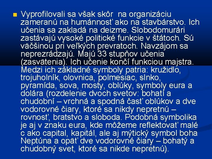  Vyprofilovali sa však skôr na organizáciu zameranú na humánnosť ako na stavbárstvo. Ich