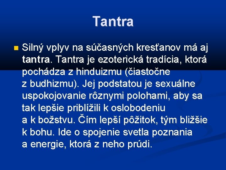 Tantra Silný vplyv na súčasných kresťanov má aj tantra. Tantra je ezoterická tradícia, ktorá