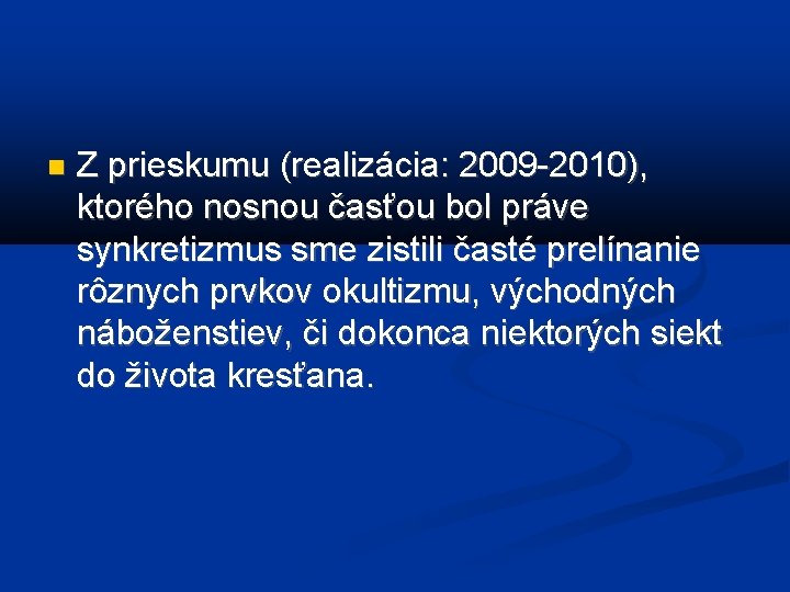  Z prieskumu (realizácia: 2009 -2010), ktorého nosnou časťou bol práve synkretizmus sme zistili