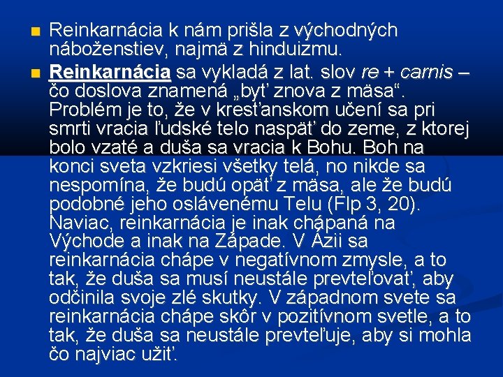  Reinkarnácia k nám prišla z východných náboženstiev, najmä z hinduizmu. Reinkarnácia sa vykladá