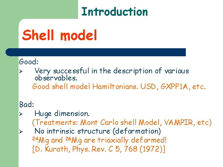 Introduction Shell model Good: Ø Very successful in the description of various observables. Good