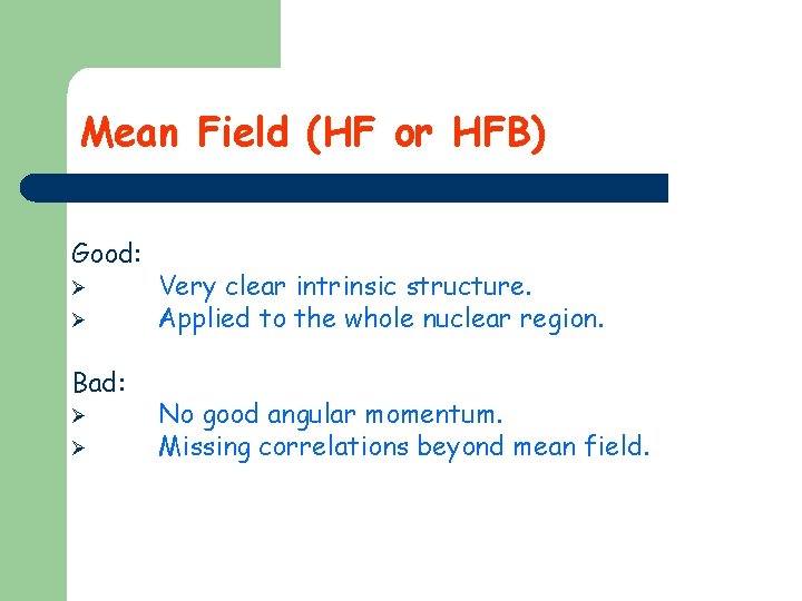 Mean Field (HF or HFB) Good: Ø Ø Bad: Ø Ø Very clear intrinsic