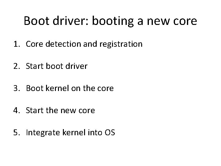 Boot driver: booting a new core 1. Core detection and registration 2. Start boot