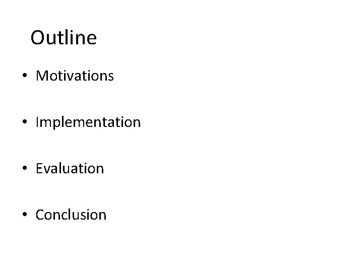 Outline • Motivations • Implementation • Evaluation • Conclusion 