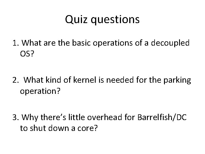 Quiz questions 1. What are the basic operations of a decoupled OS? 2. What