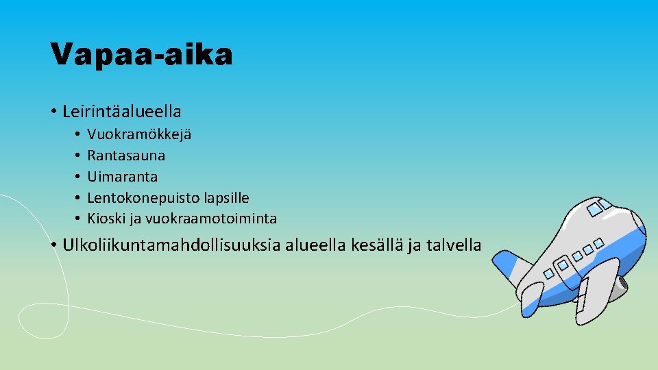 Vapaa-aika • Leirintäalueella • • • Vuokramökkejä Rantasauna Uimaranta Lentokonepuisto lapsille Kioski ja vuokraamotoiminta