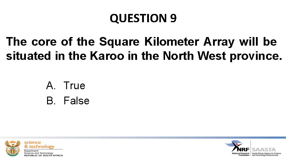 QUESTION 9 The core of the Square Kilometer Array will be situated in the