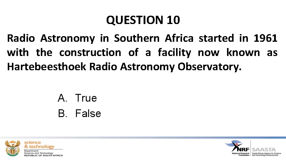QUESTION 10 Radio Astronomy in Southern Africa started in 1961 with the construction of