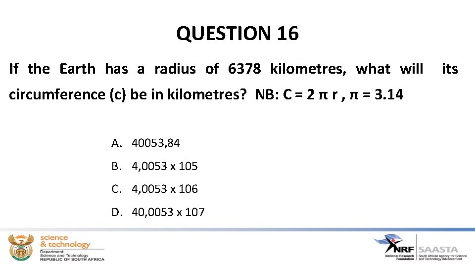 QUESTION 16 If the Earth has a radius of 6378 kilometres, what will circumference