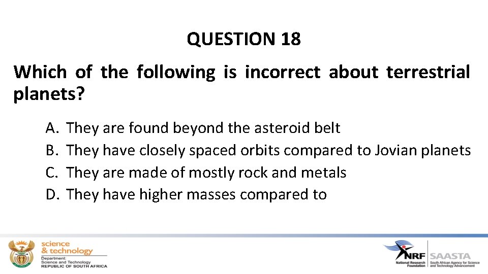 QUESTION 18 Which of the following is incorrect about terrestrial planets? A. B. C.
