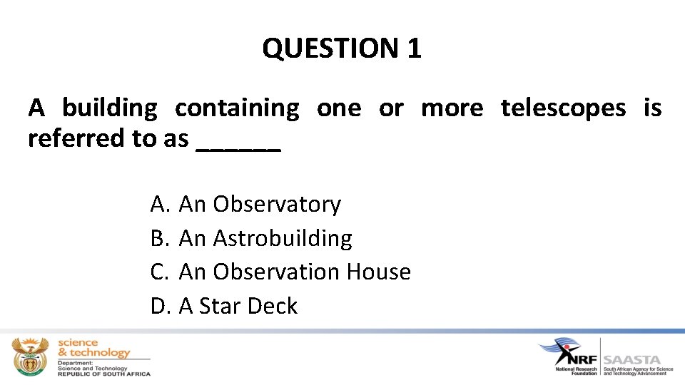 QUESTION 1 A building containing one or more telescopes is referred to as ______