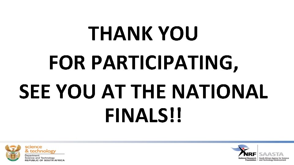 THANK YOU FOR PARTICIPATING, SEE YOU AT THE NATIONAL FINALS!! 