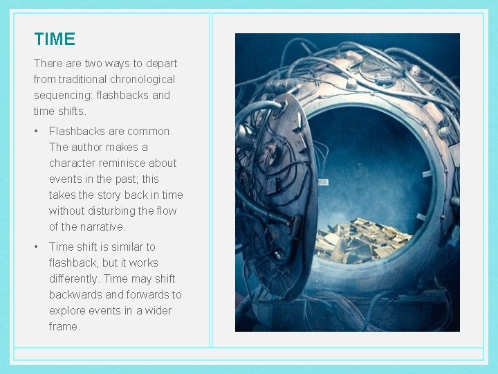 TIME There are two ways to depart from traditional chronological sequencing: flashbacks and time