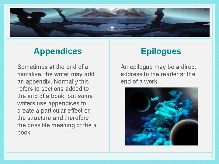 Appendices Sometimes at the end of a narrative, the writer may add an appendix.