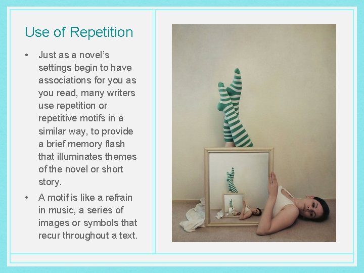 Use of Repetition • Just as a novel’s settings begin to have associations for