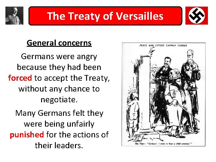 The Treaty of Versailles General concerns Germans were angry because they had been forced