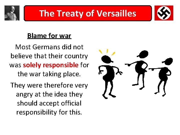 The Treaty of Versailles Blame for war Most Germans did not believe that their
