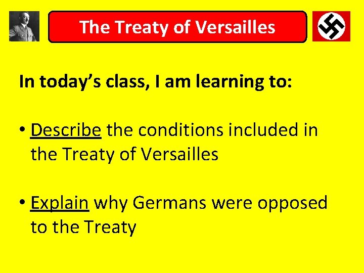 The Treaty of Versailles In today’s class, I am learning to: • Describe the